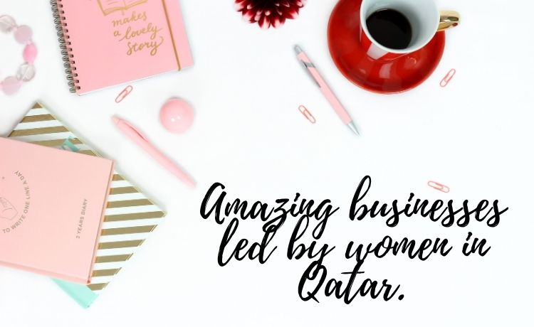 Amazing businesses led by women in Qatar.